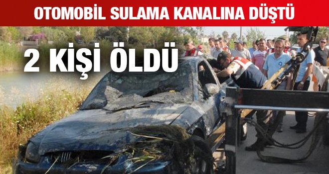 OTOMOBİL SULAMA KANALINA DÜŞTÜ: 2 KİŞİ ÖLDÜ