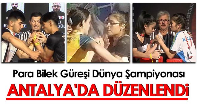 Para Bilek Güreşi Dünya Şampiyonası, Antalya'da düzenlendi