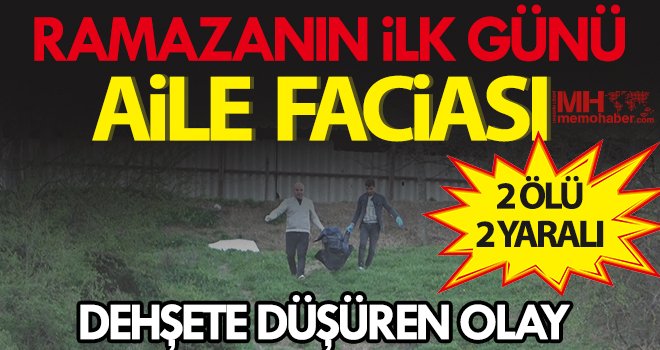 Ramazanın ilk günü aile faciası: Anne ile oğlu ölü bulundu, baba ile kızı yaralı