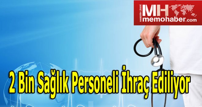 Sağlıkta 2 bin yeni ihraç yolda