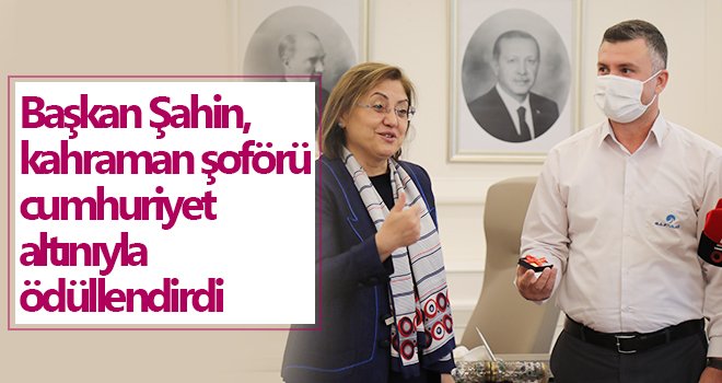 Şahin, kahraman şoförü cumhuriyet altınıyla ödüllendirdi