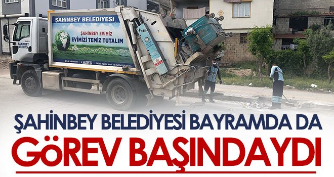 Şahinbey Belediyesi bayramda da görev başındaydı