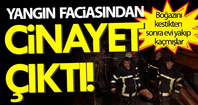 Caniliğin böylesi görülmedi: Boğazını kesip evi ateşe verdiler