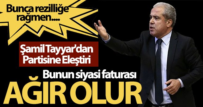 Şamil Tayyar: Bunun siyasi faturası ağır olur...