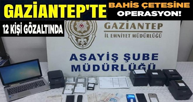 Sanal bahis çetesine operasyon: 12 gözaltı