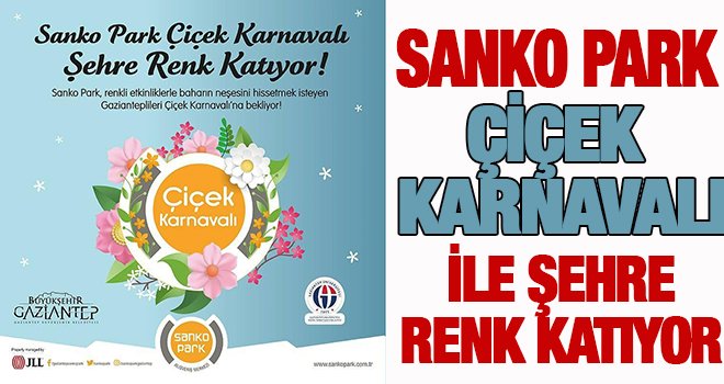 Çiçek Karnavalı Sanko Park'da başlıyor