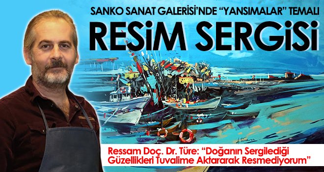SANKO Sanat Galerisi’nde “Yansımalar” Temalı Resim Sergisi