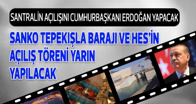 Sanko Tepekışla Barajı Ve HES’in Açılış Töreni Yarın Yapılacak