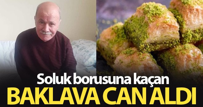 Soluk borusuna baklava kaçan eski başkan yardımcısı hayatını kaybetti
