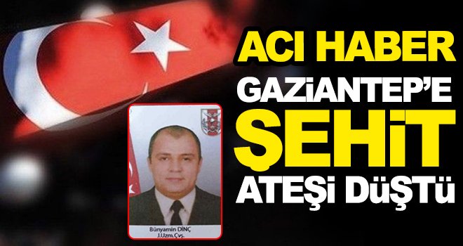 Son Dakika! Gaziantep'e şehit ateşi düştü
