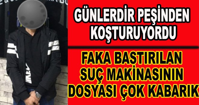 Suç dosyası kabarık suç makinası gözaltında