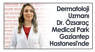 Dermatoloji Uzmanı Dr. Özsaraç Medical Park Gaziantep Hastanesi'nde