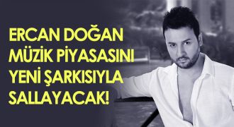 Ercan Doğan müzik piyasasını yeni şarkısıyla  sallayacak!