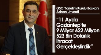 Ünverdi: '11 Ayda Gaziantep’ten 9 Milyar 622 Milyon 523 Bin Dolarlık İhracat Gerçekleştirdik'