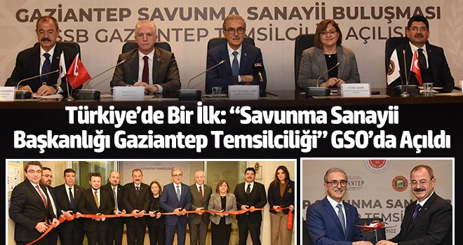 Türkiye’de Bir İlk: 'Savunma Sanayii Başkanlığı Gaziantep Temsilciliği' GSO’da Açıldı
