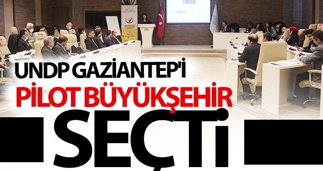 UNDP Gaziantep'i pilot büyükşehir seçti