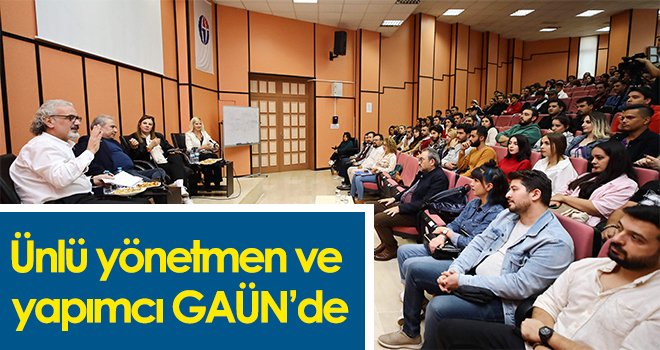 Ünlü yönetmen ve yapımcı GAÜN’de
