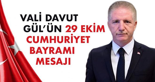 Vali Davut Gül’ün 29 Ekim Cumhuriyet Bayramı Mesajı