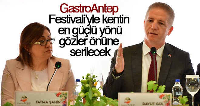 Vali Gül, GastroAntep ile şehir dünya vitrinine çıkacak