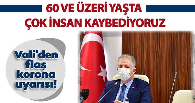 Vali Gül uyardı! Çok sayıda insanımızı kaybediyoruz