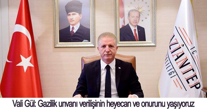 Vali Gül'den Gazilik unvanı verilişinin 99. yılı mesajı