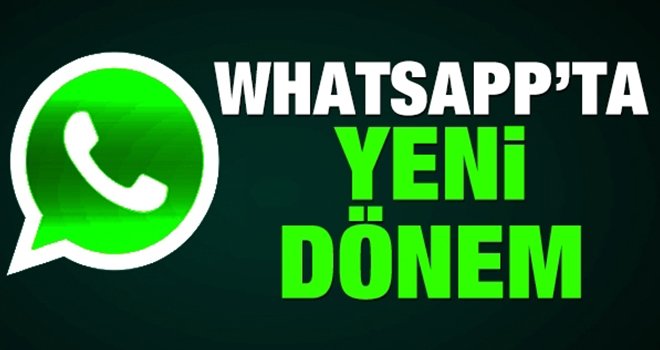 WhatsApp'ta yeni dönem! Resmen duyuruldu