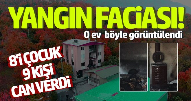 Yangın Faciası! O ev 9 kişiye mezar oldu...