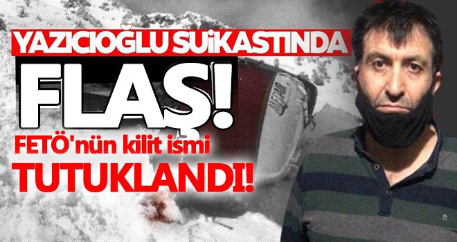 Yazıcıoğlu suikastında kilit rolde FETÖ'cü Bakum tutuklandı