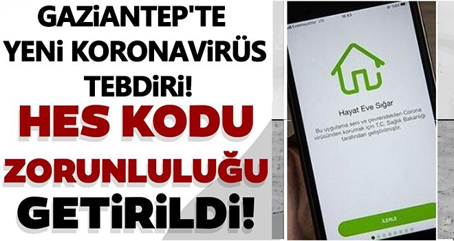 Yeni koronavirüs tedbiri! HES kodu zorunluluğu getirildi