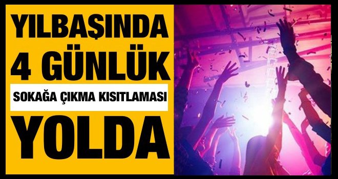 Yılbaşı uyarısı! 4 gün kısıtlama yolda