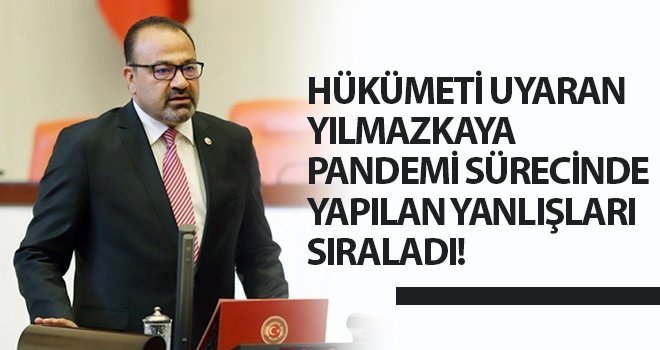 Yılmazkaya: Aşılama gereken hızda yapılmamakta!