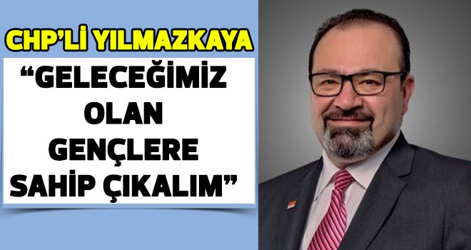 Yılmazkaya “Gençlere Sahip Çıkalım!”