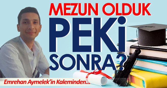 Mezun Olduk Peki Sonra?