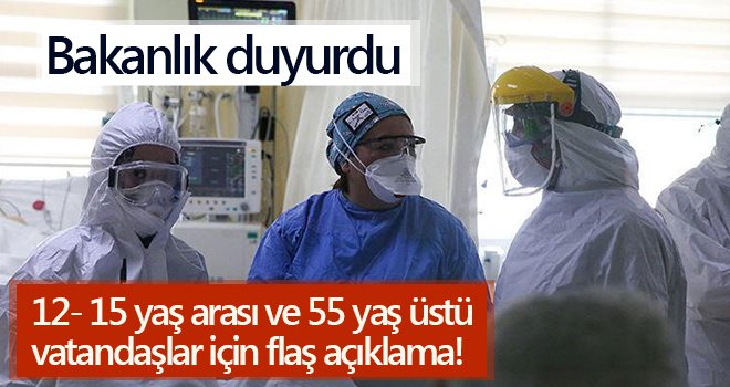  12- 15 yaş arası ve 55 yaş üstü vatandaşlar için flaş açıklama! 