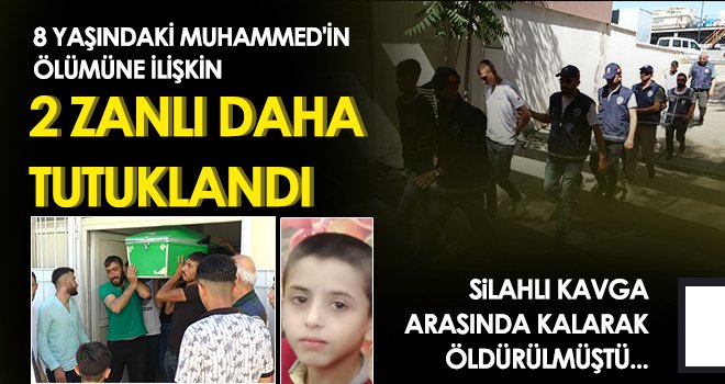  8 yaşındaki Muhammed'in ölümüne ilişkin 2 zanlı daha tutuklandı