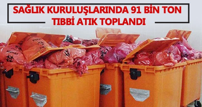  91 bin ton tıbbi atık toplandı