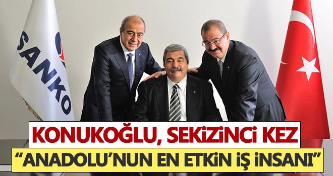  Abdulkadir Konukoğlu, Anadolu'nun en etkin iş insanı