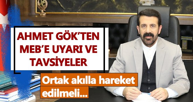 Ahmet Gök'ten MEB'e uyarı ve tavsiyeler