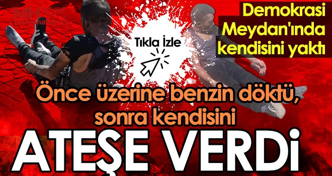  Ailevi sorunları olduğunu iddia eden şahıs kendisini yaktı 