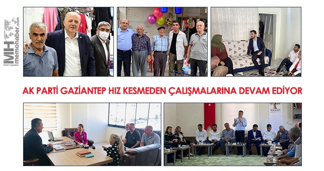  AK Parti Gaziantep hız kesmeden çalışmalarına devam ediyor
