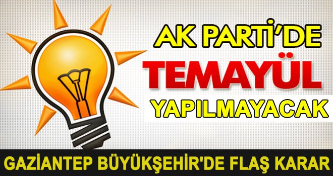 Ak Parti'de Gaziantep ve 25 ile ilgili flaş bir karar