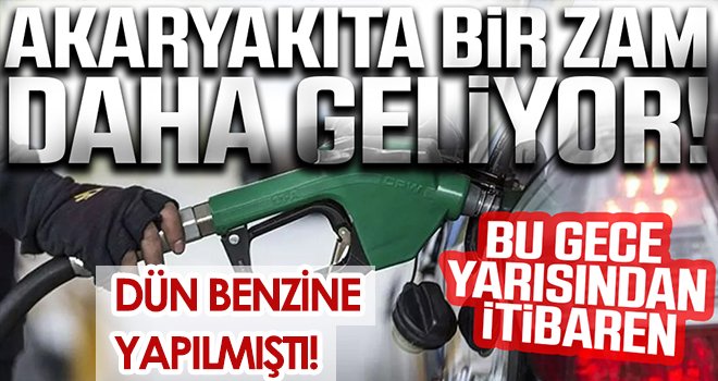 Akaryakıta bir zam daha geliyor! Fiyatlar değişiyor...