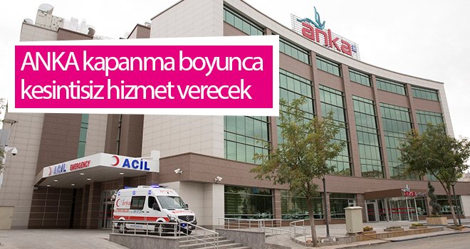  ANKA kapanma boyunca kesintisiz hizmet verecek