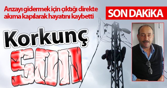  Arızayı gidermek için çıktığı direkte akıma kapıldı!