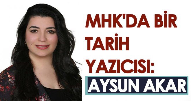 Aysun Akar MHK tarihine geçti