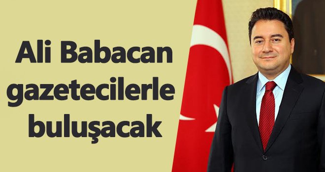 Babacan yarın gazetecilerle buluşacak