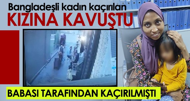 Babası tarafından kaçırılan küçük kız Hatay'da bulundu