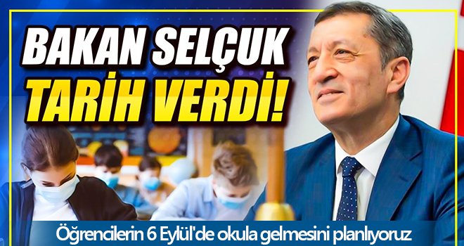  Bakan Selçuk tarih verdi! Okullar açılıyor