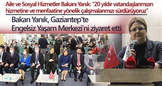 Bakan Yanık, Gaziantep'te Engelsiz Yaşam Merkezi'ni ziyaret etti