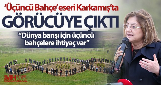 Barışın sembolü ‘Üçüncü Bahçe’ eseri Karkamış’ta görücüye çıktı